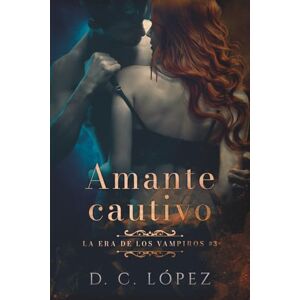 López, D. C. Amante cautivo (Saga La era de los vampiros) López, D. C. Amante cautivo (Saga La era de los vampiros)