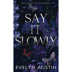 Austin, Evelyn Say It Slowly: A Dark College Romance (Legacy of Lies) Austin, Evelyn Say It Slowly: A Dark College Romance (Legacy of Lies)