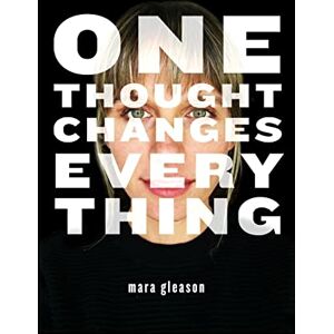 Gleason, Mara One Thought Changes Everything Gleason, Mara One Thought Changes Everything