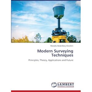 Ebrahim, Mostafa Abdel-Bary Modern Surveying Techniques: Principles, Theory, Applications and Future Ebrahim, Mostafa Abdel-Bary Modern Surveying Techniques: Principles, Theory, Applications and Future