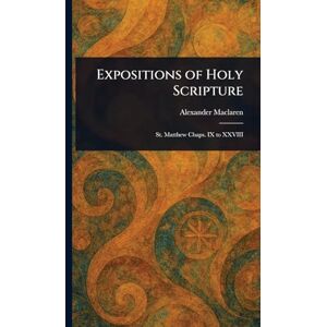 MacLaren, Alexander Expositions of Holy Scripture MacLaren, Alexander Expositions of Holy Scripture