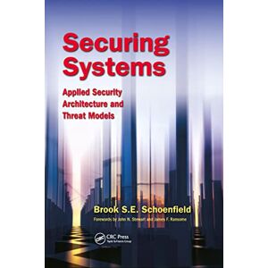 Schoenfield, Brook S. E. Securing Systems: Applied Security Architecture and Threat Models Schoenfield, Brook S. E. Securing Systems: Applied Security Architecture and Threat Models