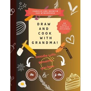 Van Wynsberghe, Isabelle Draw and cook with Grandma!: Two-person doodle-book Van Wynsberghe, Isabelle Draw and cook with Grandma!: Two-person doodle-book