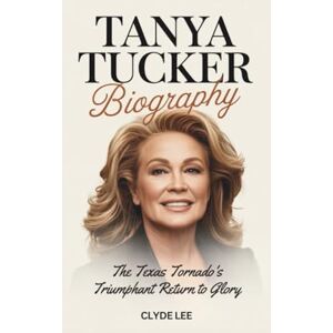 Lee TANYA TUCKER BIOGRAPHY: The Texas Tornado's Triumphant Return to Glory Lee TANYA TUCKER BIOGRAPHY: The Texas Tornado's Triumphant Return to Glory