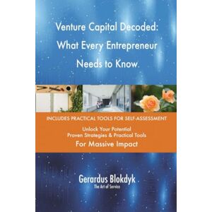 Gerardus Blokdyk - The Art of Service Venture Capital Decoded: What Every Entrepreneur Needs to Know Gerardus Blokdyk - The Art of Service Venture Capital Decoded: What Every Entrepreneur Needs to Know
