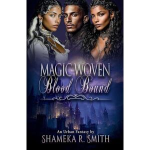 R Smith, Shameka Woven Magic: Blood Bound R Smith, Shameka Woven Magic: Blood Bound