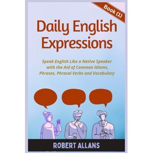 Allans, Robert Daily English Expressions: Speak English Like a Native Allans, Robert Daily English Expressions: Speak English Like a Native