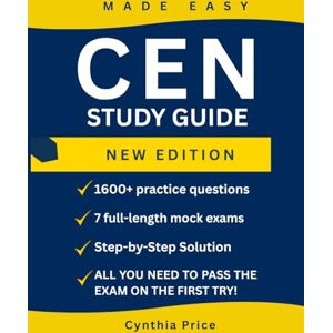 Price, Cynthia CEN Study Guide New Edition: Certified Emergency Nurse Exam Prep With 1600+ Practice Questions, Detailed Rationales, and 7 Full- Length Mock Exams to Pass on Your First Try Price, Cynthia CEN Study Guide New Edition: Certified Emergency Nurse Exam Prep With 1600+ Practice Questions, Detailed Rationales, and 7 Full- Length Mock Exams to Pass on Your First Try