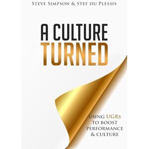 Simpson, Steve A Culture Turned: Using UGRs to boost performance and culture Simpson, Steve A Culture Turned: Using UGRs to boost performance and culture