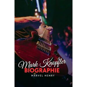 Henry, Marve Mark Knopfler Biographie: „THDas stille Genie, das Rock neu definierte“ (The Iconic Chronicles) Henry, Marve Mark Knopfler Biographie: „THDas stille Genie, das Rock neu definierte“ (The Iconic Chronicles)