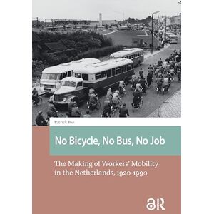 Bek, Patrick No Bicycle, No Bus, No Job: The Making of Workers’ Mobility in the Netherlands, 1920-1990 (Studies in History, Technology and Society) Bek, Patrick No Bicycle, No Bus, No Job: The Making of Workers’ Mobility in the Netherlands, 1920-1990 (Studies in History, Technology and Society)