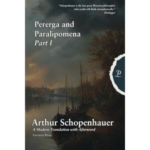 Schopenhauer, Arthur Parerga and Paralipomena: Part I Schopenhauer, Arthur Parerga and Paralipomena: Part I