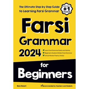 Nazari, Reza Farsi Grammar for Beginners: The Ultimate Step by Step Guide to Learning Farsi Grammar Nazari, Reza Farsi Grammar for Beginners: The Ultimate Step by Step Guide to Learning Farsi Grammar