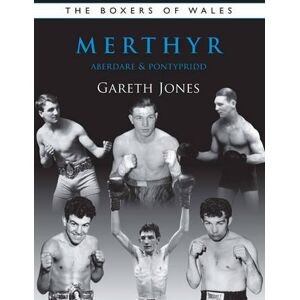 Jones, Gareth The Boxers of Merthyr, Aberdare & Pontypridd: Vol. 2 (Boxers of Wales) Jones, Gareth The Boxers of Merthyr, Aberdare & Pontypridd: Vol. 2 (Boxers of Wales)
