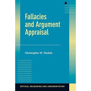 Tindale, . Fallacies and Argument Appraisal (Critical Reasoning and Argumentation) Tindale, . Fallacies and Argument Appraisal (Critical Reasoning and Argumentation)
