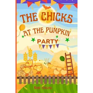 Darling, Baby The Chicks at the Pumpkin Party (Easy-to-Read Chapters for Beginner Readers !) Darling, Baby The Chicks at the Pumpkin Party (Easy-to-Read Chapters for Beginner Readers !)