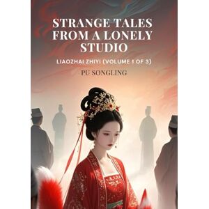 Pu, Songling Strange Tales from a Lonely Studio: Liaozhai Zhiyi (Volume 1 of 3) Pu, Songling Strange Tales from a Lonely Studio: Liaozhai Zhiyi (Volume 1 of 3)