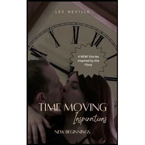 Lee Time Moving: Inspirations New Beginnings (Time Moving: Adaptations & Inspirations) Lee Time Moving: Inspirations New Beginnings (Time Moving: Adaptations & Inspirations)