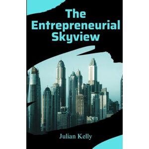 Kelly, Julian The Entrepreneurial Skyview: 1 (Seasons of Success) Kelly, Julian The Entrepreneurial Skyview: 1 (Seasons of Success)