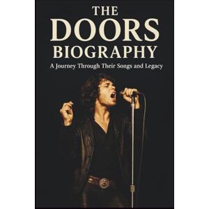 MASONI, ELLISON THE DOORS BIOGRAPHY MUSICAL BIOGRAPHY: A Journey Through Their Songs and Legacy MASONI, ELLISON THE DOORS BIOGRAPHY MUSICAL BIOGRAPHY: A Journey Through Their Songs and Legacy