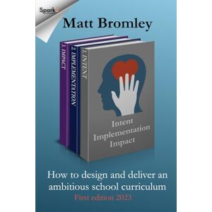 Bromley, Matt Intent Implementation Impact: How to design and deliver an ambitious school curriculum Bromley, Matt Intent Implementation Impact: How to design and deliver an ambitious school curriculum