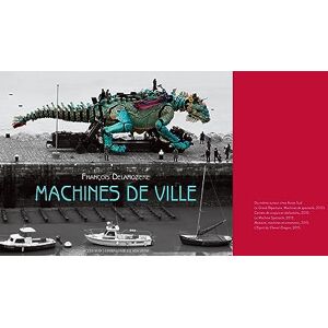 Delaroziere, François Machines de ville: François Delarozière Delaroziere, François Machines de ville: François Delarozière