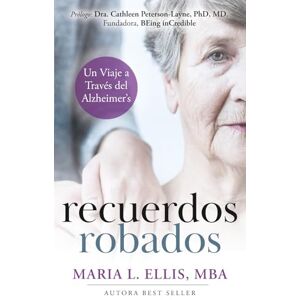 Ellis MBA, Maria L Recuerdos Robados: Un Viaje a Través del Alzheimer's (Serie El Camino Hacia el Bienestar, la Libertad, y el Legado) Ellis MBA, Maria L Recuerdos Robados: Un Viaje a Través del Alzheimer's (Serie El Camino Hacia el Bienestar, la Libertad, y el Legado)
