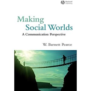 Pearce, W. Barnett Making Social Worlds: A Communication Perspective Pearce, W. Barnett Making Social Worlds: A Communication Perspective