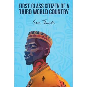 Thunde, Sam First-Class Citizen of a Third-World Country Thunde, Sam First-Class Citizen of a Third-World Country