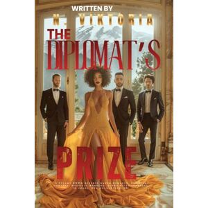 Viktoria, N. The Diplomat’s Prize: A Steamy BWWM Interracial Multicultural Standalone Reverse Harem Enemies to Lovers Modern Royal Romance (CLAIMED BY ROYALTY) Viktoria, N. The Diplomat’s Prize: A Steamy BWWM Interracial Multicultural Standalone Reverse Harem Enemies to Lovers Modern Royal Romance (CLAIMED BY ROYALTY)