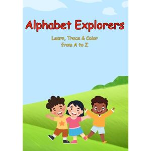 Sterrenberg, Debbie Alphabet Explorers: An Interactive ABC Tracing, Coloring, and Vocabulary Book for Little Learners Sterrenberg, Debbie Alphabet Explorers: An Interactive ABC Tracing, Coloring, and Vocabulary Book for Little Learners