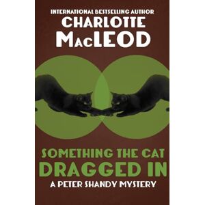MacLeod, Charlotte Something the Cat Dragged In: 4 (The Peter Shandy Mysteries) MacLeod, Charlotte Something the Cat Dragged In: 4 (The Peter Shandy Mysteries)
