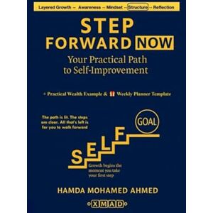 Ahmed Step Forward NOW: Your Practical Path to Self-Improvement (Layered Growth — Awareness → Mindset → Structure → Reflection) Ahmed Step Forward NOW: Your Practical Path to Self-Improvement (Layered Growth — Awareness → Mindset → Structure → Reflection)