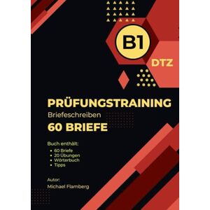 Flamberg, Michael B1 Prüfungsvorbereitung Deutsch-Test für Zuwanderer Schriftlicher Teil: Mit 60 typischen Prüfungsbriefen und 20 Übungen zur dtb Prüfungsvorbereitung B1 + Wortschatz + Redemitteln Flamberg, Michael B1 Prüfungsvorbereitung Deutsch-Test für Zuwanderer Schriftlicher Teil: Mit 60 typischen Prüfungsbriefen und 20 Übungen zur dtb Prüfungsvorbereitung B1 + Wortschatz + Redemitteln