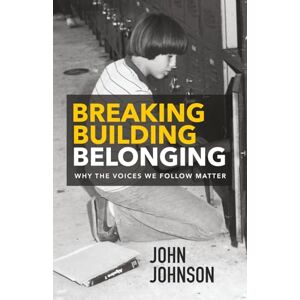 Johnson, John S. Breaking Building Belonging: Why the Voices We Follow Matter Johnson, John S. Breaking Building Belonging: Why the Voices We Follow Matter