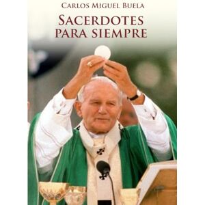 Buela IVE, R.P. Carlos Miguel Sacerdotes para siempre (Obras Completas del P. Carlos Miguel Buela) Buela IVE, R.P. Carlos Miguel Sacerdotes para siempre (Obras Completas del P. Carlos Miguel Buela)