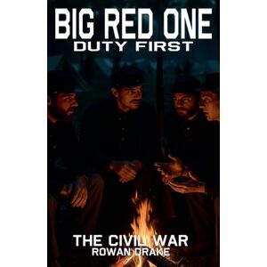 Drake, Rowan Big Red One, The Civil War: 1 (The Big Red One, Duty First) Drake, Rowan Big Red One, The Civil War: 1 (The Big Red One, Duty First)