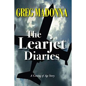 Madonna, Greg The Learjet Diaries: A Coming of Age Story Madonna, Greg The Learjet Diaries: A Coming of Age Story