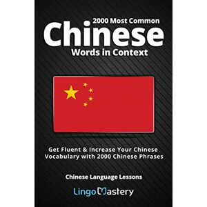 Lingo Mastery 2000 Most Common Chinese Words in Context: Get Fluent & Increase Your Chinese Vocabulary with 2000 Chinese Phrases (Chinese Language Lessons) Lingo Mastery 2000 Most Common Chinese Words in Context: Get Fluent & Increase Your Chinese Vocabulary with 2000 Chinese Phrases (Chinese Language Lessons)