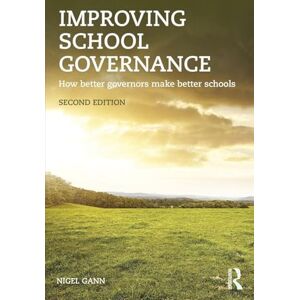 Gann, Nigel Improving School Governance: How better governors make better schools Gann, Nigel Improving School Governance: How better governors make better schools