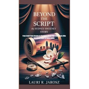 R. Jarosz, Lauri BEYOND THE SCRIPT: THE SYDNEY SWEENEY STORY: From Small-Town Dreams to Stardom’s Sharp Edge The Actress Who Redefined Power in Vulnerability R. Jarosz, Lauri BEYOND THE SCRIPT: THE SYDNEY SWEENEY STORY: From Small-Town Dreams to Stardom’s Sharp Edge The Actress Who Redefined Power in Vulnerability
