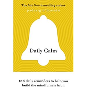 O'Morain, Padraig Daily Calm: 100 daily reminders to help you build the mindfulness habit O'Morain, Padraig Daily Calm: 100 daily reminders to help you build the mindfulness habit