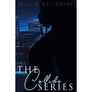 Belizaire, Millie The Collide Series Belizaire, Millie The Collide Series