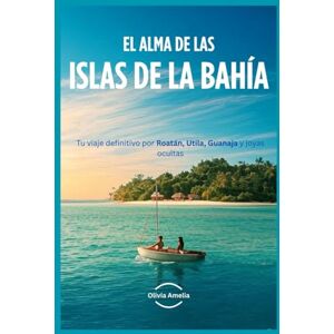 Amelia, Olivia El Alma de las Islas de La Bahía: Tu viaje definitivo por Roatán, Utila, Guanaja y joyas ocultas Amelia, Olivia El Alma de las Islas de La Bahía: Tu viaje definitivo por Roatán, Utila, Guanaja y joyas ocultas