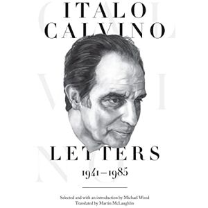 Calvino, Italo Italo Calvino: Letters, 1941-1985: Letters, 1941-1985 Updated Edition Calvino, Italo Italo Calvino: Letters, 1941-1985: Letters, 1941-1985 Updated Edition