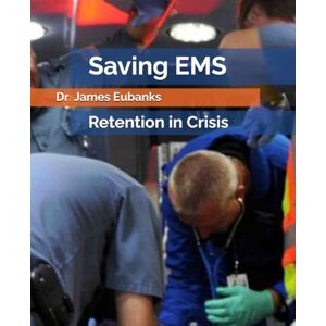 Eubanks, James Saving EMS: Retention in Crisis (Broken) Eubanks, James Saving EMS: Retention in Crisis (Broken)
