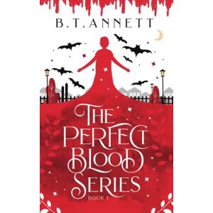 Annett, B. T. The Perfect Blood Series Annett, B. T. The Perfect Blood Series