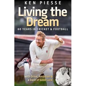 Ken Piesse Living The Dream: With Drive, Ambition & a Dash of Good Luck Ken Piesse Living The Dream: With Drive, Ambition & a Dash of Good Luck