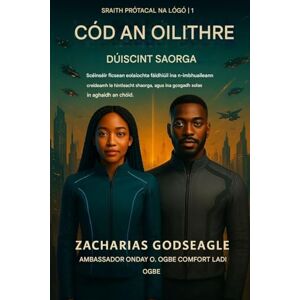 Godseagle, Zacharias CÓD AN OILITHRE Dúiseacht AI (Sraith PRÓTACAL AN LOGOS Leabhar 1): Scéinséir ficsean eolaíochta fáidhiúil ina dtagann creideamh i ngleic le ... i gcoinne an chóid. (The Logos Protocol) Godseagle, Zacharias CÓD AN OILITHRE Dúiseacht AI (Sraith PRÓTACAL AN LOGOS Leabhar 1): Scéinséir ficsean eolaíochta fáidhiúil ina dtagann creideamh i ngleic le ... i gcoinne an chóid. (The Logos Protocol)