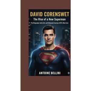 BELLINI, ANTOINE David Corenswet: The Rise of a New Superman: The Biography, Early Life, and Hollywood Journey of DC’s Next Icon BELLINI, ANTOINE David Corenswet: The Rise of a New Superman: The Biography, Early Life, and Hollywood Journey of DC’s Next Icon